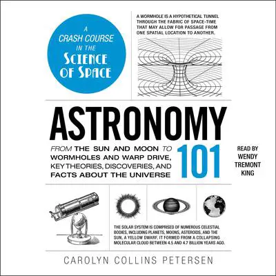 Astronomy 101: From the Sun and Moon to Wormholes and Warp Drive, Key Theories, Discoveries, and Facts about the Universe Audibook, by Carolyn Collins Petersen