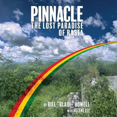 Pinnacle: The Lost Paradise of Rasta Audibook, by Bill Howell