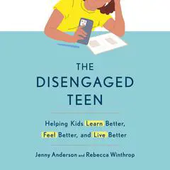 The Disengaged Teen: Helping Kids Learn Better, Feel Better, and Live Better Audibook, by Jenny Anderson