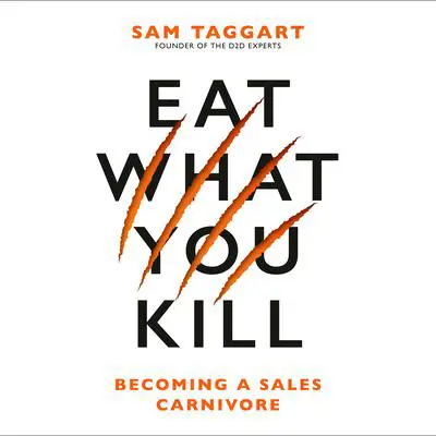 Eat What You Kill: Becoming a Sales Carnivore Audibook, by Sam Taggart