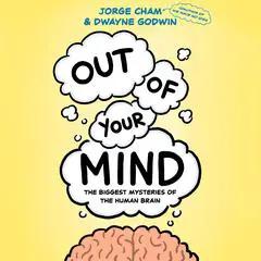 Out of Your Mind: The Biggest Mysteries of the Human Brain Audibook, by Jorge Cham