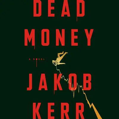 Dead Money: A Novel Audibook, by Jakob Kerr