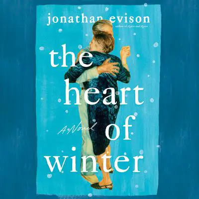 The Heart of Winter: A Novel Audibook, by Jonathan Evison