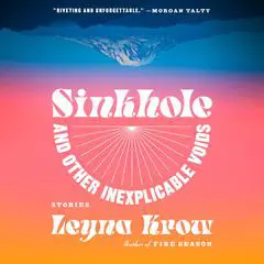 Sinkhole, and Other Inexplicable Voids: Stories Audibook, by Leyna Krow