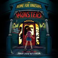 A Home for Unusual Monsters Audibook, by Shaun David Hutchinson