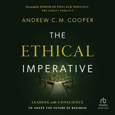 The Ethical Imperative: Leading with Conscience to Shape the Future of Business Audibook, by Andrew Cooper