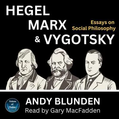 Hegel, Marx and Vygotsky: Essays on Social Philosophy Audibook, by Andy Blunden