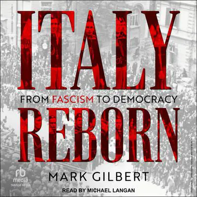 Italy Reborn: From Fascism to Democracy Audibook, by Mark Gilbert