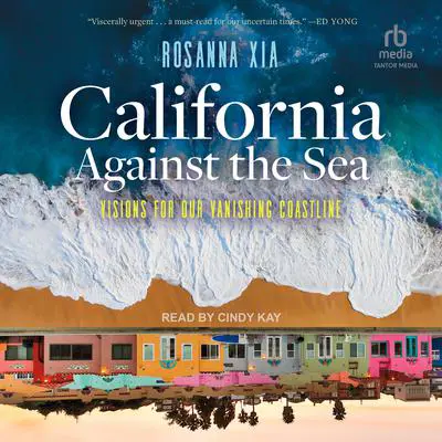 California Against the Sea: Visions for Our Vanishing Coastline Audibook, by Rosanna Xia