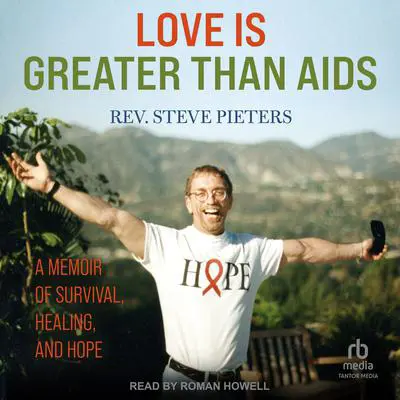Love is Greater Than AIDS: A Memoir of Survival, Healing and Hope Audibook, by Rev. A. Stephen Pieters