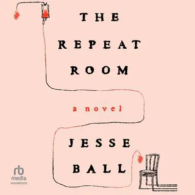 The Repeat Room: A Novel Audibook, by Jesse Ball
