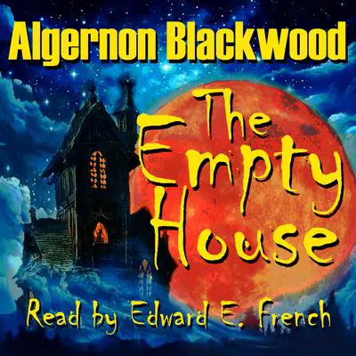The Empty House Audibook, by Algernon Blackwood