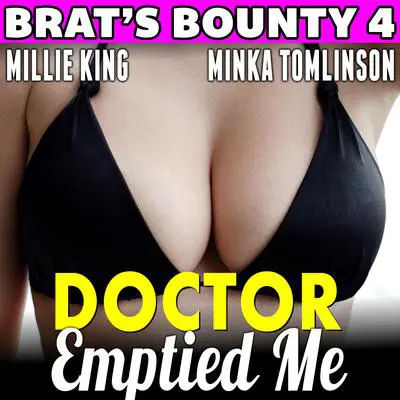 Doctor Emptied Me : Brat's Bounty 4 Audibook, by Millie King