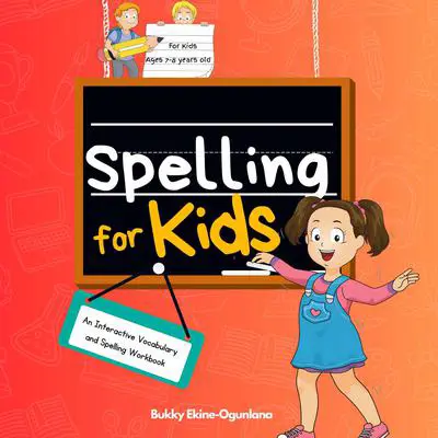 Spelling for Kids: An Interactive Vocabulary & Spelling Workbook for Kids Ages 7-8. (With Audiobook Lessons) Audibook, by Bukky Ekine-Ogunlana