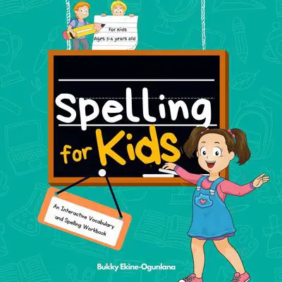 Spelling for Kids: An Interactive Vocabulary & Spelling Workbook for Kids Ages 5-6. (With Audiobook Lessons) Audibook, by Bukky Ekine-Ogunlana