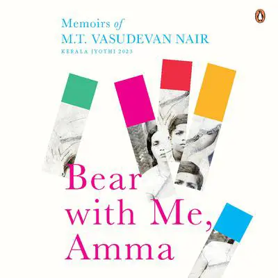 Bear With Me, Amma: Memoirs of M.T. Vasudevan Nair Audibook, by M.T. Vasudevan Nair