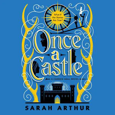 Once a Castle: A Carrick Hall Novel, Book 2 Audibook, by Sarah Arthur