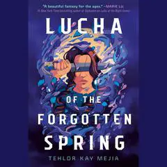 Lucha of the Forgotten Spring Audibook, by Tehlor Kay Mejia