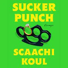 Sucker Punch Audibook, by Scaachi Koul