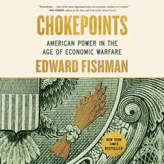 Chokepoints: American Power in the Age of Economic Warfare Audibook, by 
