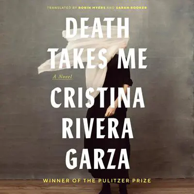 Death Takes Me: A Novel Audibook, by Cristina Rivera Garza