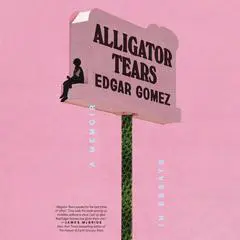 Alligator Tears: A Memoir in Essays Audibook, by Edgar Gomez