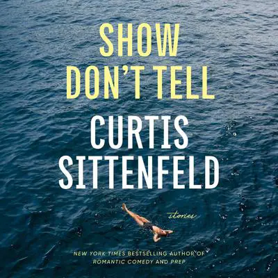 Show Don't Tell: Stories Audibook, by Curtis Sittenfeld