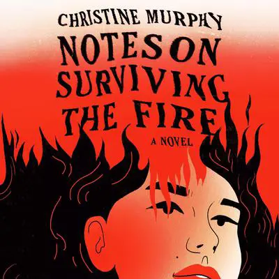 Notes on Surviving the Fire: A Novel Audibook, by Christine Murphy