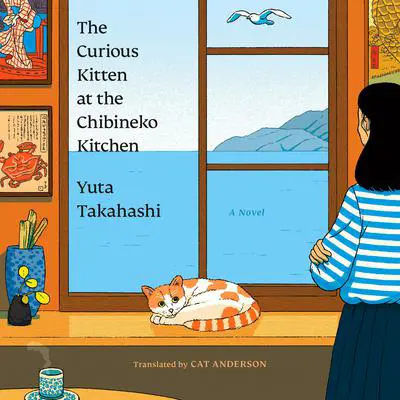 The Curious Kitten at the Chibineko Kitchen: The beloved Japanese bestseller about a magical restaurant that will nourish your soul Audibook, by Yuta Takahashi