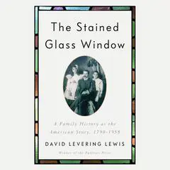 The Stained Glass Window: A Family History as the American Story, 1790-1958 Audibook, by David Levering Lewis