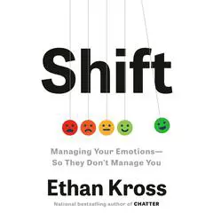 Shift: Managing Your Emotions—So They Don't Manage You Audibook, by Ethan Kross