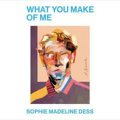 What You Make of Me: A Novel Audibook, by Sophie Madeline Dess