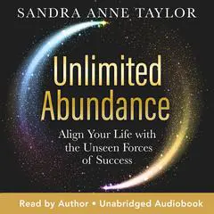 Unlimited Abundance: Align Your Life with the Unseen Forces of Success Audibook, by Sandra Anne Taylor