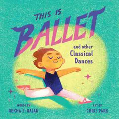 This Is Ballet: And Other Classical Dances Audibook, by Rekha S. Rajan