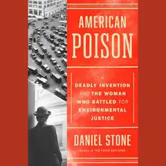 American Poison: A Deadly Invention and the Woman Who Battled for Environmental Justice Audibook, by Daniel Stone