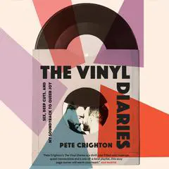 The Vinyl Diaries: Sex, Deep Cuts, and My Soundtrack to Queer Joy Audibook, by Pete Crighton