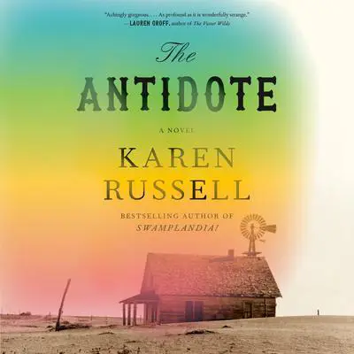 The Antidote: A Novel Audibook, by Karen Russell