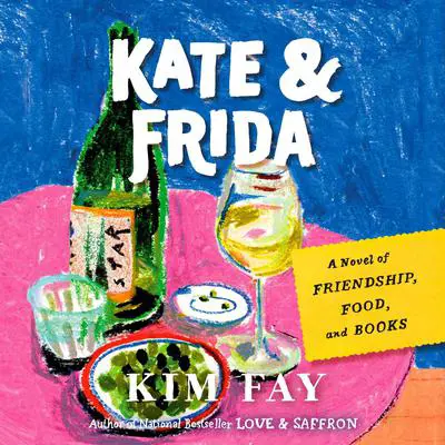 Kate & Frida: A Novel of Friendship, Food, and Books Audibook, by Kim Fay