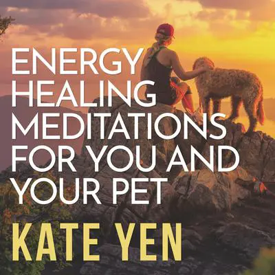Energy Healing Meditations for You and Your Pet Audibook, by Kate Yen