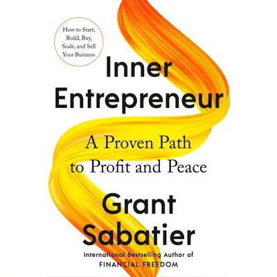 Inner Entrepreneur: A Proven Path to Profit and Peace Audibook, by Grant Sabatier