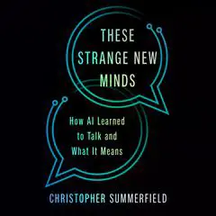 These Strange New Minds: How AI Learned to Talk and What It Means Audibook, by Christopher Summerfield