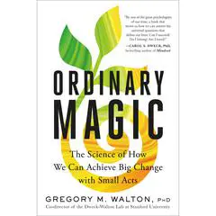 Ordinary Magic: The Science of How We Can Achieve Big Change with Small Acts Audibook, by Gregory M. Walton