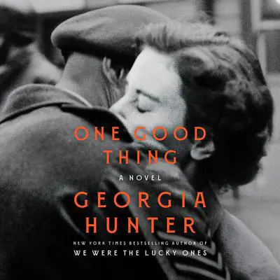 One Good Thing: A Novel Audibook, by Georgia Hunter