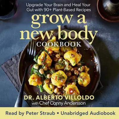 Grow a New Body Cookbook Audibook, by Alberto Villoldo