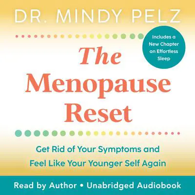 The Menopause Reset: Get Rid of Your Symptoms and Feel Like Your Younger Self Again Audibook, by Mindy Pelz