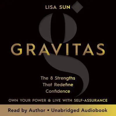 Gravitas: The 8 Strengths That Redefine Confidence Audibook, by Lisa Sun
