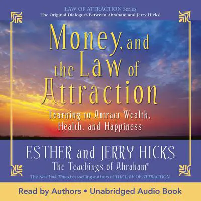 Money, and the Law of Attraction: Learning to Attract Wealth, Health, and Happiness Audibook, by Esther Hicks