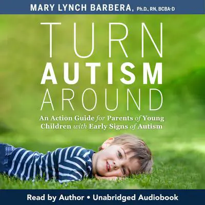 Turn Austism Around Audibook, by Mary Lynch Barbera, Ph.D.