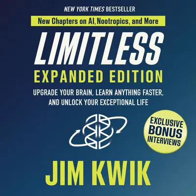 Limitless Expanded Edition: Upgrade Your Brain, Learn Anything Faster, and Unlock Your Exceptional Life Audibook, by Jim Kwik