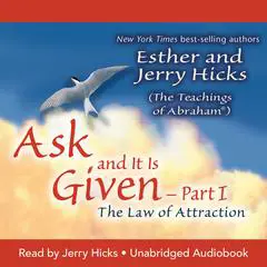 Ask and It Is Given: The Law of Attraction Part 1 Audibook, by Esther Hicks